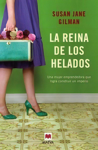 La Reina De Los Helados: Una Mujer Emprendedora Que Logra Construir Un Imperio, De Gilman, Susan Jane., Vol. 1. Editorial Maeva Ediciones, Tapa Blanda En Español