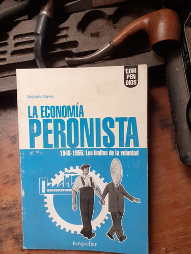 La Economía Peronista 1946-1955- Los Límites De La Voluntad