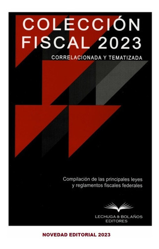 Colección Fiscal Tematizada Y Correlacionada 2023, De Lechuga & Bolaños. Editorial Lechuga & Bolaños Editores, Tapa Blanda, Edición 1 En Español, 2023