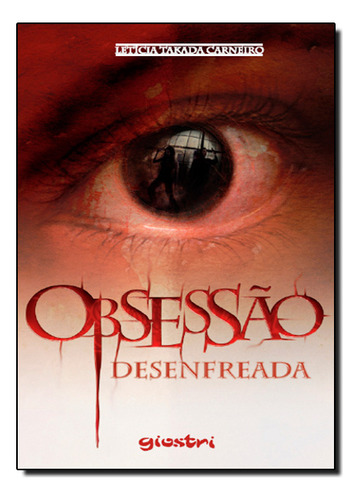 Obsessão Desenfreada, De Letícia Takada Carneiro. Editora Giostri, Capa Dura Em Português