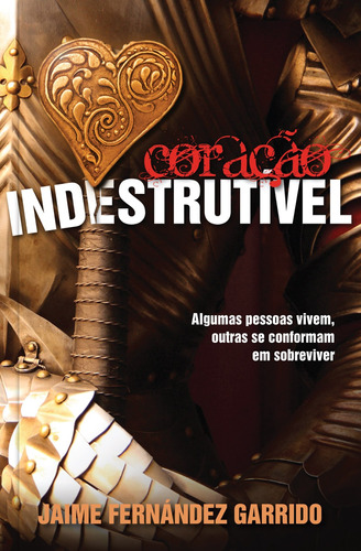 Coração indestrutível, de Garrido, Jaime Fernandez. Editora Ministérios Pão Diário, capa mole em português, 2013