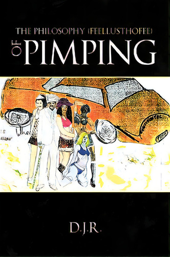 The Philosophy {feellusthofee} Of Pimping, De D. J. R.. Editorial Authorhouse, Tapa Blanda En Inglés