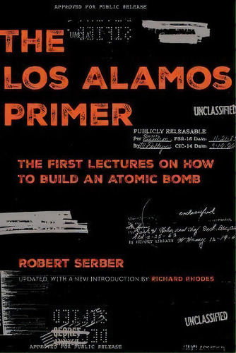 The Los Alamos Primer : The First Lectures On How To Build An  Atomic Bomb, Updated With A New In..., De Robert Serber. Editorial University Of California Press, Tapa Blanda En Inglés
