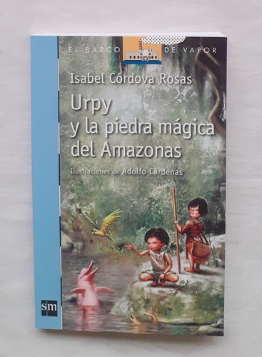 Urpy Y La Piedra Magica Del Amazonas Isabel Cordova Rosas