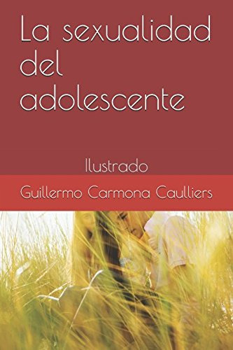 La Sexualidad Del Adolescente: Ilustrado -educacion Sexual P