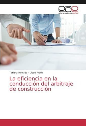 Libro: La Eficiencia Conducción Del Arbitraje Const&..