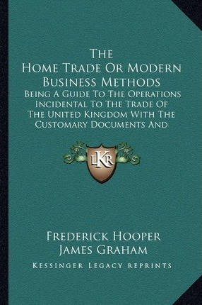 The Home Trade Or Modern Business Methods : Being A Guide...