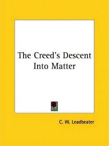The Creed's Descent Into Matter, De C W Leadbeater. Editorial Kessinger Publishing, Tapa Blanda En Inglés
