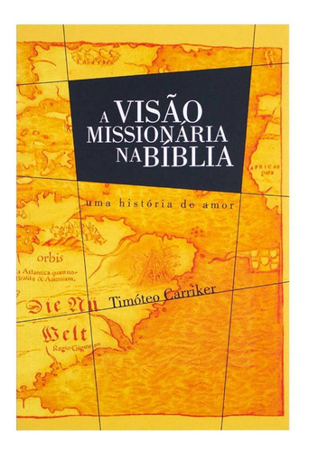 Livro: A Visão Missionária Na Bíblia | Timoteo Carriker