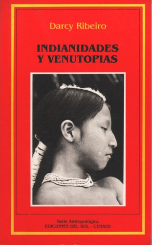 Indianidades Y Venutopías, de Darcy Ribeiro. Editorial Ediciones del sol en español