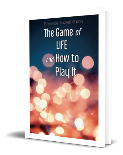Libro The Game Of Life And How To Play It [ Original ], De Florence Scovel Shinn. Editorial Martino Publishing, Tapa Blanda En Inglés, 2011