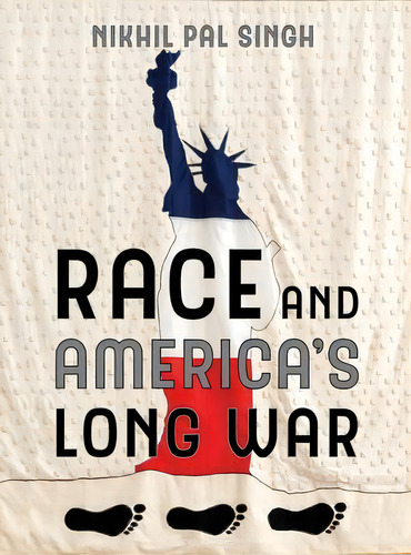 Race And America's Long War, De Nikhil Pal Singh. Editorial University Of California Press, Tapa Blanda En Inglés