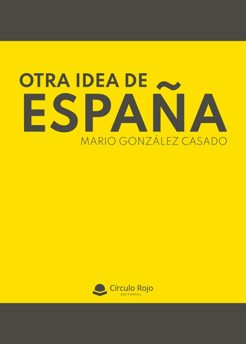 Otra idea de España, de González Casado  Mario.. Grupo Editorial Círculo Rojo SL, tapa blanda en español