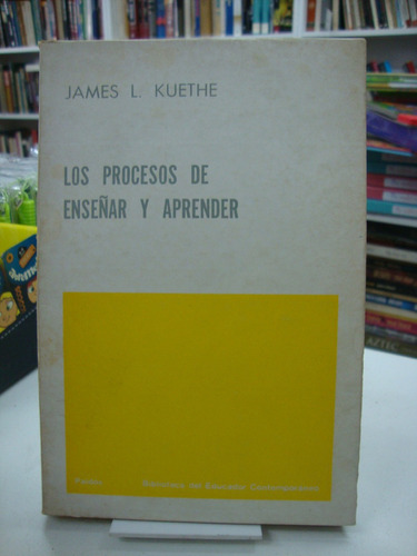 Los Procesos De Enseñar Y Aprender  James Kuethe