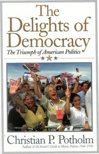 The Delights Of Democracy, De Christian P. Potholm. Editorial Cooper Square Publishers Inc U S, Tapa Dura En Inglés