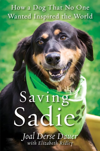 Saving Sadie: How A Dog That No One Wanted Inspired The World, De Dauer, Joal Derse. Editorial Citadel, Tapa Blanda En Inglés