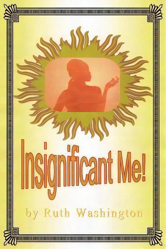 Insignificant Me!, De Ruth Washington. Editorial Authorhouse, Tapa Blanda En Inglés