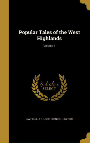 Popular Tales Of The West Highlands; Volume 1, De Campbell, J. F. (john Francis) 1822-188. Editorial Wentworth Pr, Tapa Dura En Inglés