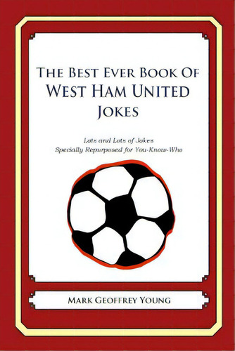 The Best Ever Book Of West Ham United Jokes: Lots And Lots Of Jokes Specially Repurposed For You-..., De Young, Mark Geoffrey. Editorial Createspace, Tapa Blanda En Inglés