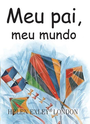 Meu pai, meu mundo, de Exley, Helen. Editora Brasil Franchising Participações Ltda, capa dura em português, 2016