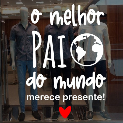 Adesivo Para Vitrine O Melhor Pai Do Mundo Merece Presente G