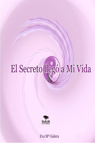 Libro:  El Secreto Llegó A Mi Vida (spanish Edition)