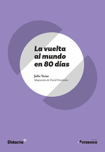 LA VUELTA AL MUNDO EN 80 DIAS (ASTERISCO) (NUEVA EDICION 2021), de Verne, Julio. Editorial DIDACTA +, tapa blanda en español