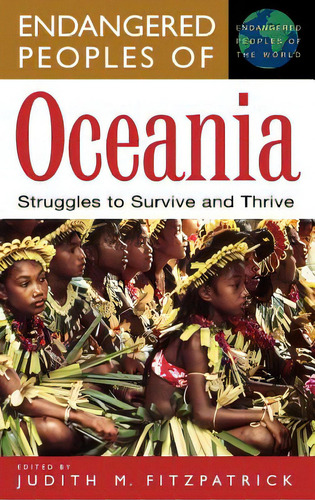 Endangered Peoples Of Oceania: Struggles To Survive And Thrive, De Fitzpatrick, Judith M.. Editorial Greenwood Pub Group, Tapa Dura En Inglés