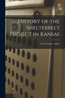 Libro History Of The Shelterbelt Project In Kansas - Alde...