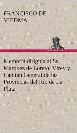Memoria Dirigida Al Sr. Marquez De Loreto, Virey Y Capita...