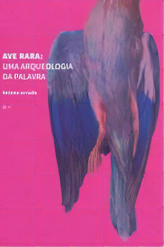 Ave Rara: Ave Rara - Uma Arqueologia Da Palavra, De Arruda, Helena. Ficção, Vol. Poesia. Editorial Urutau Editora, Tapa Mole, Edición Literatura Nacional En Português, 20