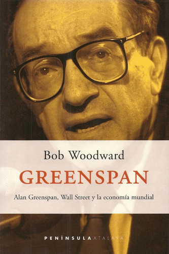 Alan Greenspan, Wall Street Y La Economia Mundial, De Bob Woodward. Editorial Peninsula En Español