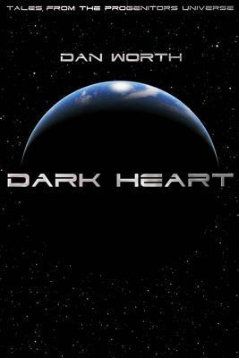 Dark Heart : Tales From The Progenitors Universe - Dan Wo...