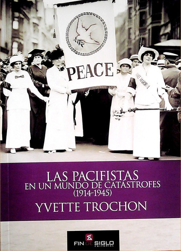 Pacifistas En Un Mundo De Catastrofes 1914 - 1945, Las - Tro