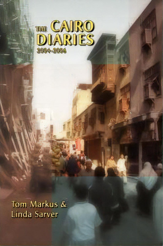 The Cairo Diaries, De Tom Markus. Editorial Iuniverse, Tapa Blanda En Inglés