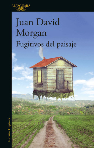 Fugitivos del paisaje, de Morgan, Juan David. Serie Literatura Hispánica Editorial Alfaguara, tapa blanda en español, 2023