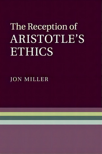 The Reception Of Aristotle's Ethics, De Jon Miller. Editorial Cambridge University Press, Tapa Blanda En Inglés
