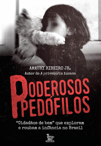 Poderosos pedófilos: "Cidadãos de bem" que roubam e exploram a infância no Brasil, de Ribeiro Jr, Amaury. Editorial Editora Urbana Ltda, capa mole em português, 2020