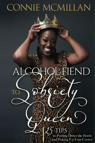 Alcohol Fiend To Sobriety Queen: 25 Tips To Putting Down The Bottle And Picking Up Your Crown, De Mcmillan, Nie. Editorial Lightning Source Inc, Tapa Blanda En Inglés