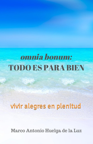 Todo Es Para Bien: Omnia Bonum.: Vivir Alegres En Plen 61nh-