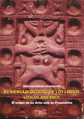 El Mensaje Oculto De Los Libros Líticos Andinos