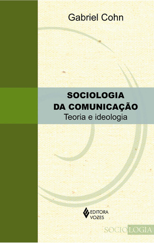 Sociologia da comunicação: Teoria e ideologia, de Cohn, Gabriel. Editora Vozes Ltda., capa mole em português, 2014