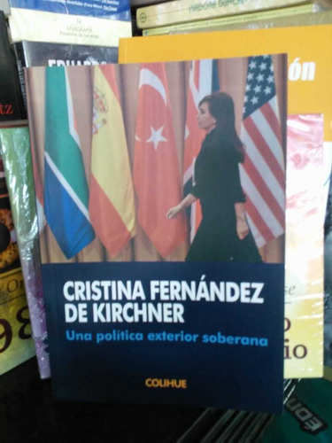 Cristina Klrchner. Una Política Exterior Soberana. Colihue.
