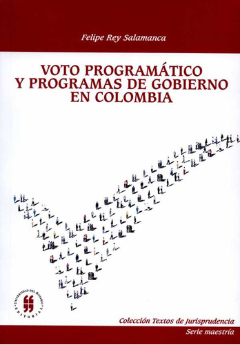 Voto Programático Y Programas De Gobierno En Colombia, De Felipe Rey Salamanca. Serie 9587385748, Vol. 1. Editorial Editorial Universidad Del Rosario-uros, Tapa Blanda, Edición 2015 En Español, 2015