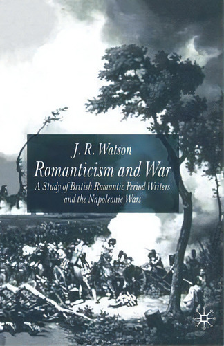 Romanticism And War, De J. Watson. Editorial Palgrave Macmillan, Tapa Blanda En Inglés