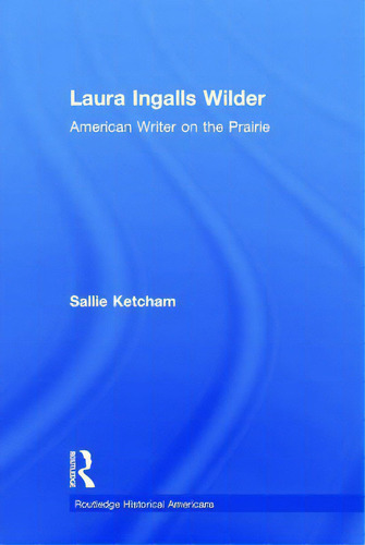 Laura Ingalls Wilder: American Writer On The Prairie, De Ketcham, Sallie., Vol. 1. Editorial Routledge, Tapa Dura En Inglés