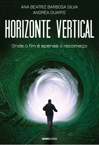 Horizonte vertical: Onde o fim é apenas o recomeço, de Silva, Ana Beatriz Barbosa. Editora Globo S/A, capa mole em português, 2017