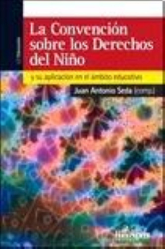 Convencion Sobre Los Derechos Del Niño Y Su Aplicacion En El: Y Su Aplicación En El Ámbito Educativo, De Seda, Juan Antonio.., Vol. 1. Editorial Homo Sapiens, Tapa Tapa Blanda En Español