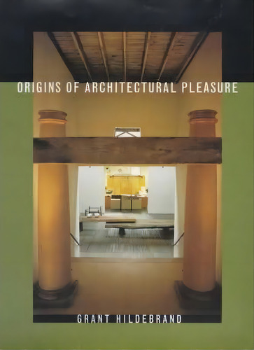 Origins Of Architectural Pleasure, De Grant Hildebrand. Editorial University California Press, Tapa Dura En Inglés
