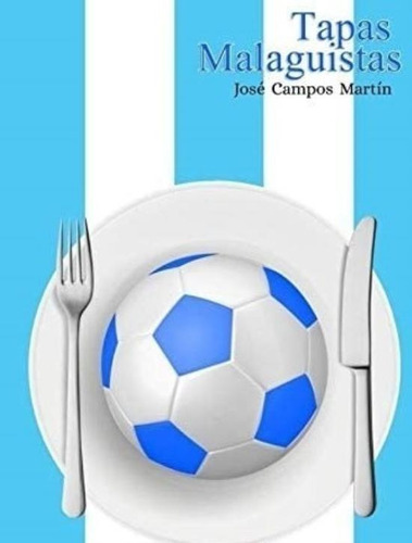 Libro: Tapas Malaguistas: Conoce Las Tapas A Los Mejores Fut